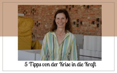 Meine 5 besten Tipps, wie du kraftvoll aus einer Krise emporsteigst.