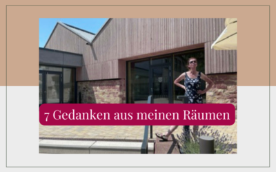 7 Gedanken aus meinen Räumen